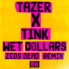 Tazer x Tink - Wet Dollars (Zeds Dead Remix)