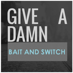 Bait & Switch - GIVE A DAMN! - In The MiX  -  | 08 - 2015