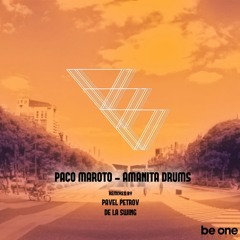 Paco Maroto - Amanita Drums (Pavel Petrov Remix) [Be One Records]