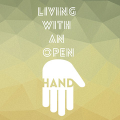 LIVING WITH AN OPEN HAND: wealth, greed and gods