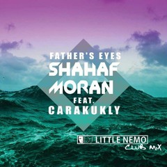 Shahaf Moran Ft Carakukly - Father's Eyes (DJ Little Nemo Club Mix)