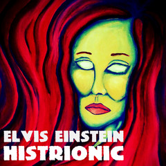 Elvis Einstein - Histrionic