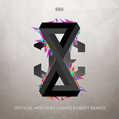 888 - Critical Mistakes (James Egbert Remix)
