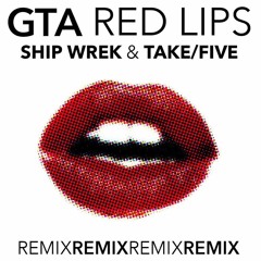 GTA - Red Lips (Ship Wrek & Take/Five Remix)