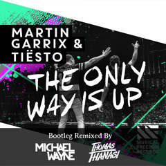 Martin Garrix & Tiësto - The Only Way Is Up (Michael Wayne & Thomas Thanasi Bootleg)