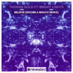 Thomas Gold Ft. Bright Lights - Believe (Dicube & GMAXX Remix)*PLAYED BY JUICY M*