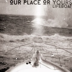 Our Place Or Yours - Lifeboat