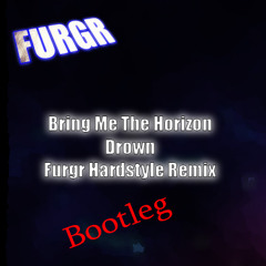 Drown - Furgr Bootleg Hardstyle Remix