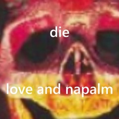 die - love and napalm