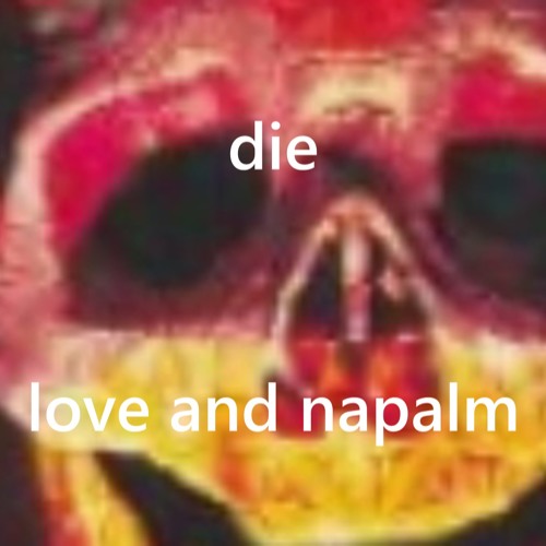 die - love and napalm