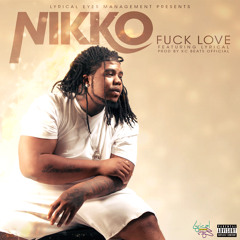 Nikko Baby - Fuck Love Ft. Lyrical (Prod.By KC Beatz)