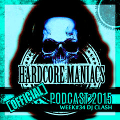 WEEK#34 DJ Clash [Uptempo] - Hardcore Maniacs Official Podcast 2015