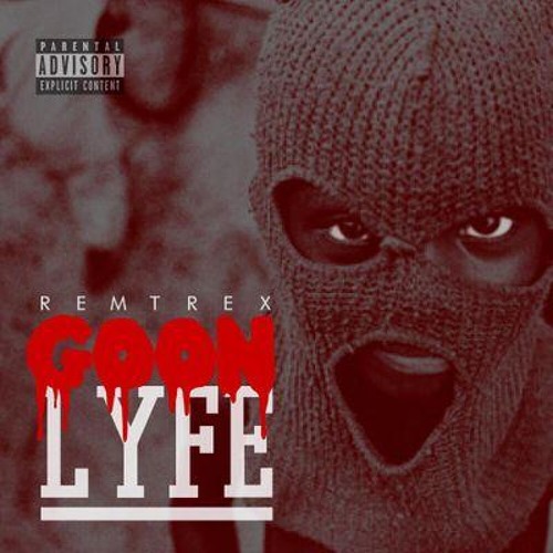 Remtrex - Goon Lyfe (Full Mixtape )