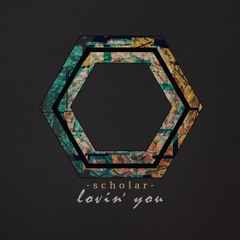 scholar - Lovin You