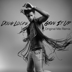 Doug Locke - Give It Up ( Original Me Remix )