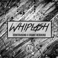 Contrvbvnd & Grant Rebound - Whiplash [Exclusive Tunes Network]