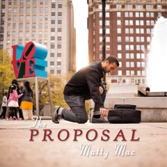 The Propsal By Matty Mac