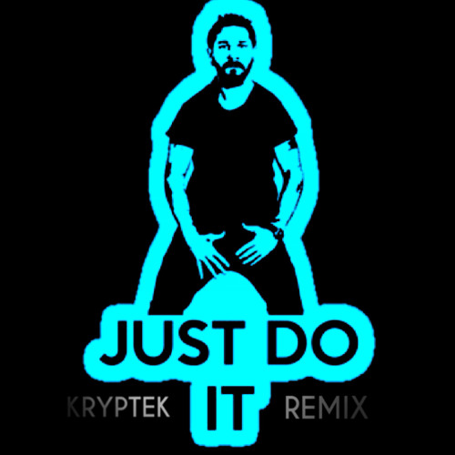 Shia LaBeouf - Just Do It [Kryptek Remix] By Kryptek (Official.