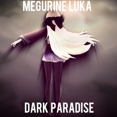 Dark Paradise - Megurine Luka