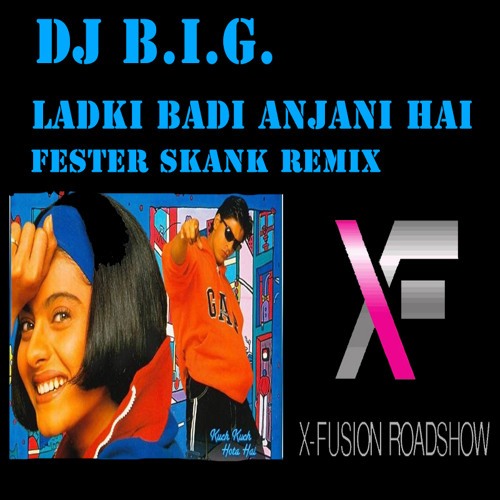 Stream Dj B.i.G. - Ladki Badi Anjani Hai - Kuch Kuch Hota Hai (Fester Skank  Mix) by Djbig604 | Listen online for free on SoundCloud