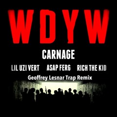 Carnage Ft. ASAP Ferg, Rich The Kid & Lil Uzi Vert - WDYW (Geoffrey Lesnar Trap Remix)
