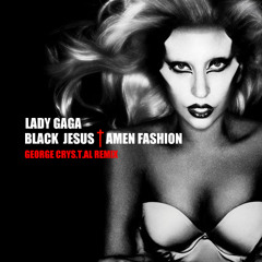 Lady Gaga - Black Jesus † Amen Fashion (George Crys.t.al Remix)