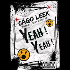 Cago Leek - Yeah Yeah (Prod @CashMoneyAP)