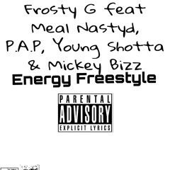 ENERGY FREESTYLE - Frosty G feat Meal Nastyd, PAP, Young Shotta, Mickey Bizz