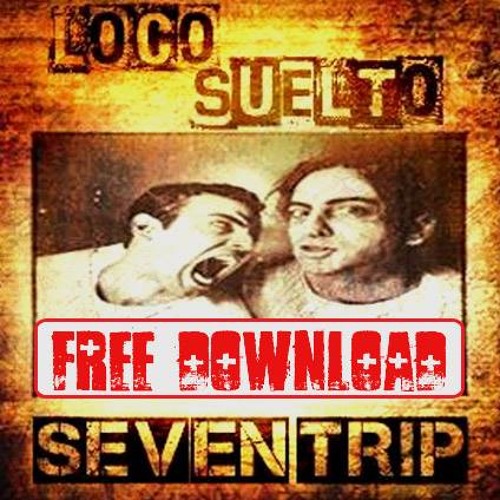 Seventrip - Loco Suelto [Free Download]