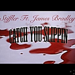 Catch You Slippin - Stiffler Ft. James Bradley