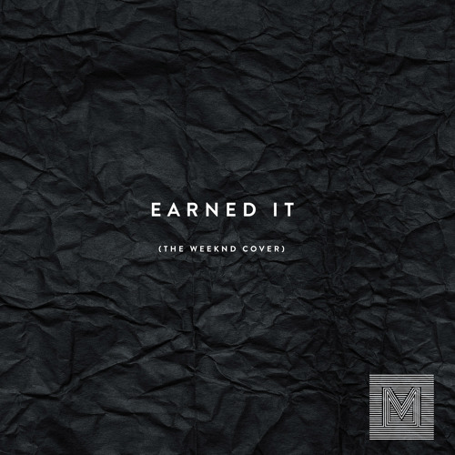 Stream Earned It (The Weeknd Cover) by MONOGEM