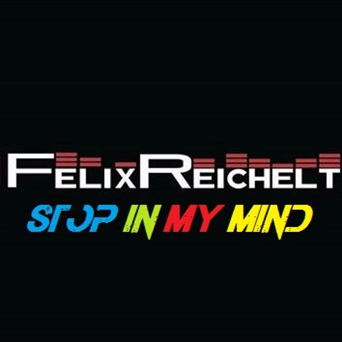 Felix Reichelt - Stop In My Mind (Original Mix)[Ilisho Records]