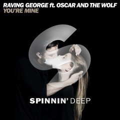 Raving George Feat. Oscar And The Wolf - You're Mine (Original Mix)