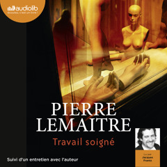 "Travail soigné" de Pierre Lemaitre, lu par Jacques Frantz