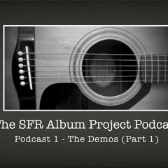 SFR Album Project Podcast 1 - The Demos (Part 1)