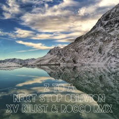 Z to A - Next Stop Oblivion (XV Kilist & Rocco Rmx)