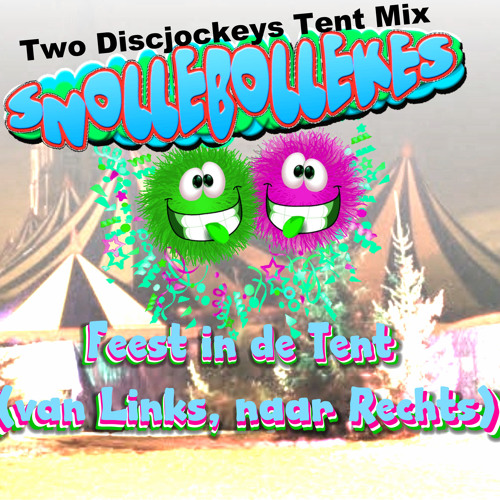 Stream Snollebollekes - Feest In De Tent (van Links, Naar Rechts) Two  Discjockeys Tent Mix.MP3 by Two Discjockeys Drive-in Shows | Listen online  for free on SoundCloud