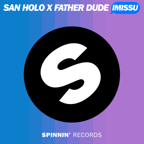 San Holo x Father Dude - IMISSU (Radio Edit) [Out Now]