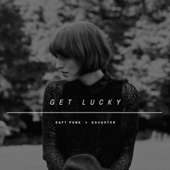 Daughter - Get Lucky (Daft Punk Cover)