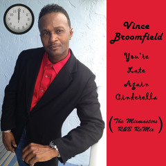Vincent Broomfield - You're Late Again Cinderella (The Mixmasters ReMix)