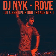 DJ NYK - Rove(DJ A.Sen Uplifting Trance Mix) [Produced in year 2010]