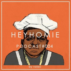 HEY HOMIE PODCAST 004: MIXED BY VOLAC