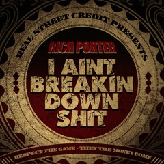 Rich Porter - I Ain't Breaking Down Shit