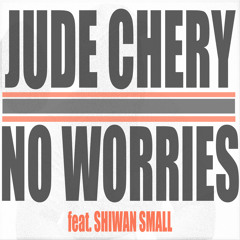 No Worries (feat. Shiwan Small)