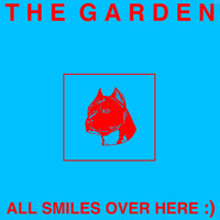 The Garden - All Smiles Over Here