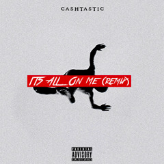 Cashtastic - Its All On Me (Remix)