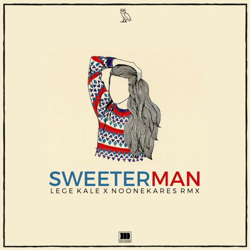 Sweeterman Rmx (NoOneKares X Lege Kale)