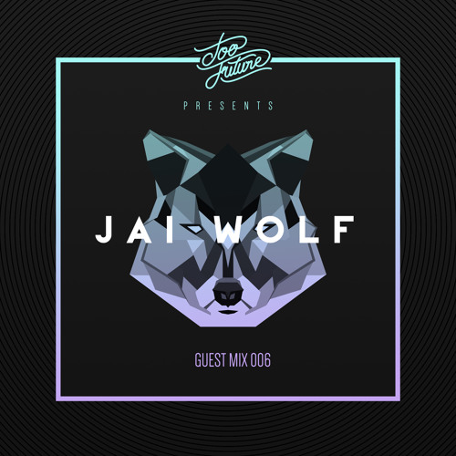 Too Future Guest Mix 006:  Jai Wolf