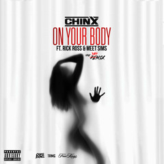 Chinx Ft. Rick Ross & Meet Sims - On Your Body(Remix)(Dirty)