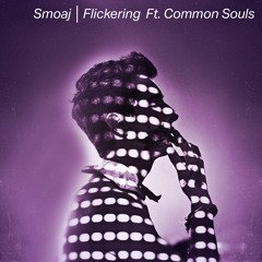 Flickering ft. Common Souls